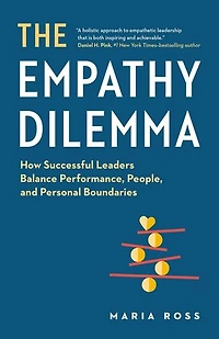 The Empathy Dilemma: How Successful Leaders Balance Performance, People, and Personal Boundaries