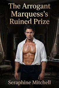 The Arrogant Marquess's Ruined Prize: A Dominant Marquess Victorian Romance