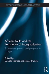 African Youth And The Persistence Of Marginalization: Employment, Politics, Prospects For Change