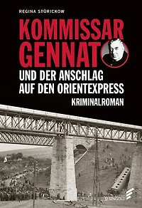Kommissar Gennat und der Anschlag auf den Orientexpress: Gennat-Krimi, Bd. 3