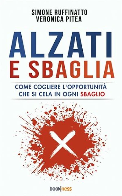 Alzati e sbaglia: Come cogliere l’opportunità che si cela in ogni sbaglio