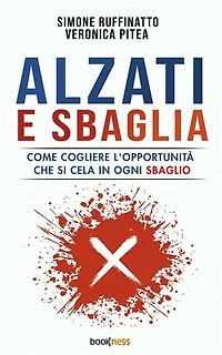 Alzati e sbaglia: Come cogliere l’opportunità che si cela in ogni sbaglio
