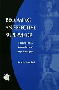 Becoming An Effective Supervisor: A Workbook For Counselors And Psychotherapists