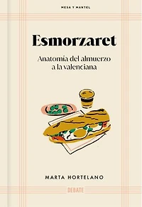 Esmorzaret (Mesa y mantel): Anatomía del almuerzo a la valenciana