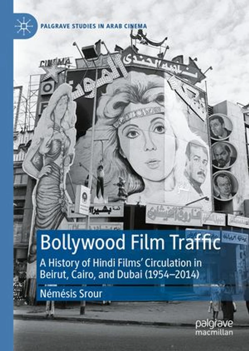 Bollywood Film Traffic: A History of Hindi Films' Circulation Beirut, Cairo, and Dubai (1954-2014)
