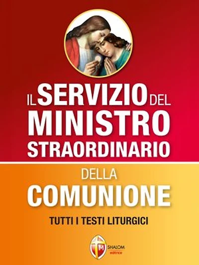 Il Servizio del Ministro Straordinario della Comunione. Tutti i testi liturgici.