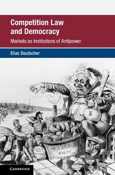 Competition Law and Democracy: Markets as Institutions of Antipower