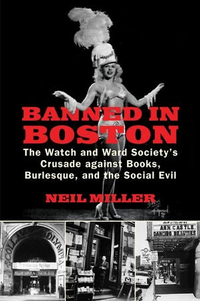 Banned Boston: the Watch and Ward Society's Crusade against Books, Burlesque, Social Evil