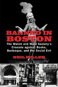 Banned Boston: the Watch and Ward Society's Crusade against Books, Burlesque, Social Evil