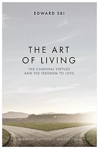 the Art of Living: Cardinal Virtues and Freedom to Love