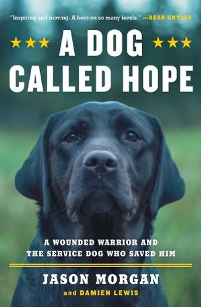 A Dog Called Hope: Wounded Warrior and the Service Who Saved Him