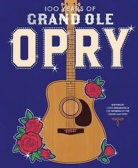 100 Years of Grand Ole Opry: A Celebration of the Artists, the Fans