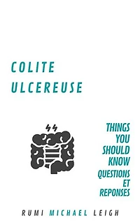 Colite Ulcéreuse: Things You Should Know (Questions et Réponses)