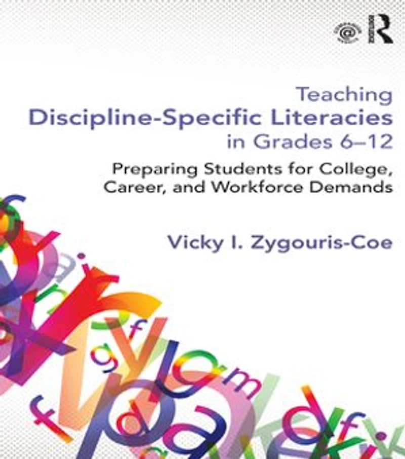 Teaching Discipline-Specific Literacies Grades 6-12: Preparing Students for College, Career, and Workforce Demands
