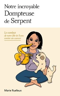 notre incroyable Dompteuse de Serpent: Le combat fille 11 ans contre un cancer