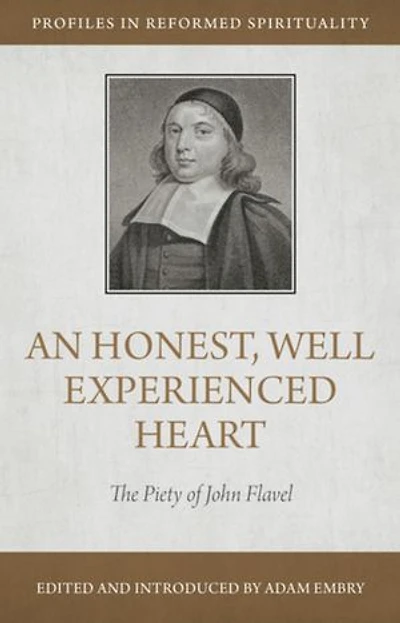 An Honest, Well Experienced Heart: The Piety of John Flavel