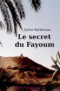Le secret du Fayoum: Roman Historique Égypte Antique Moderne Voyage Amour Aventure Enquête Rêves Ebook