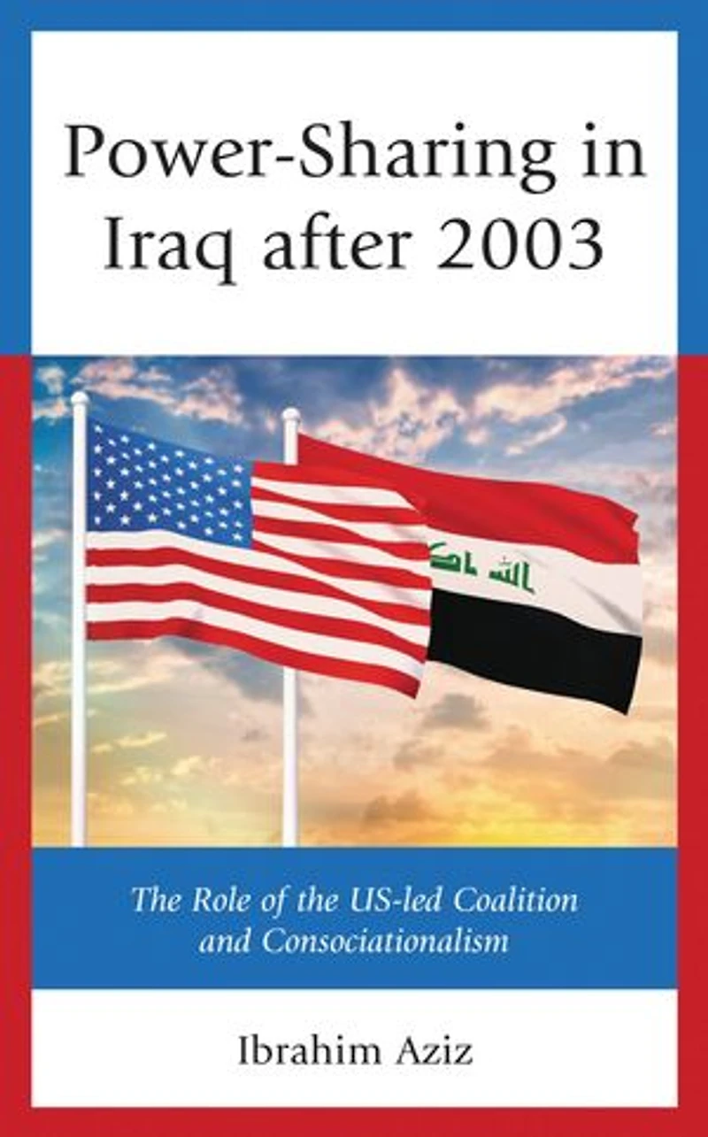 Power-Sharing Iraq after 2003: the Role of US-led Coalition and Consociationalism