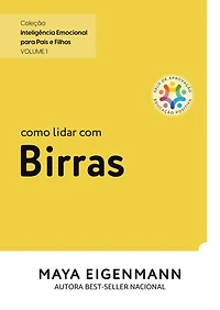 Como lidar com Birras: Coleção Inteligência Emocional para Pais e Filhos