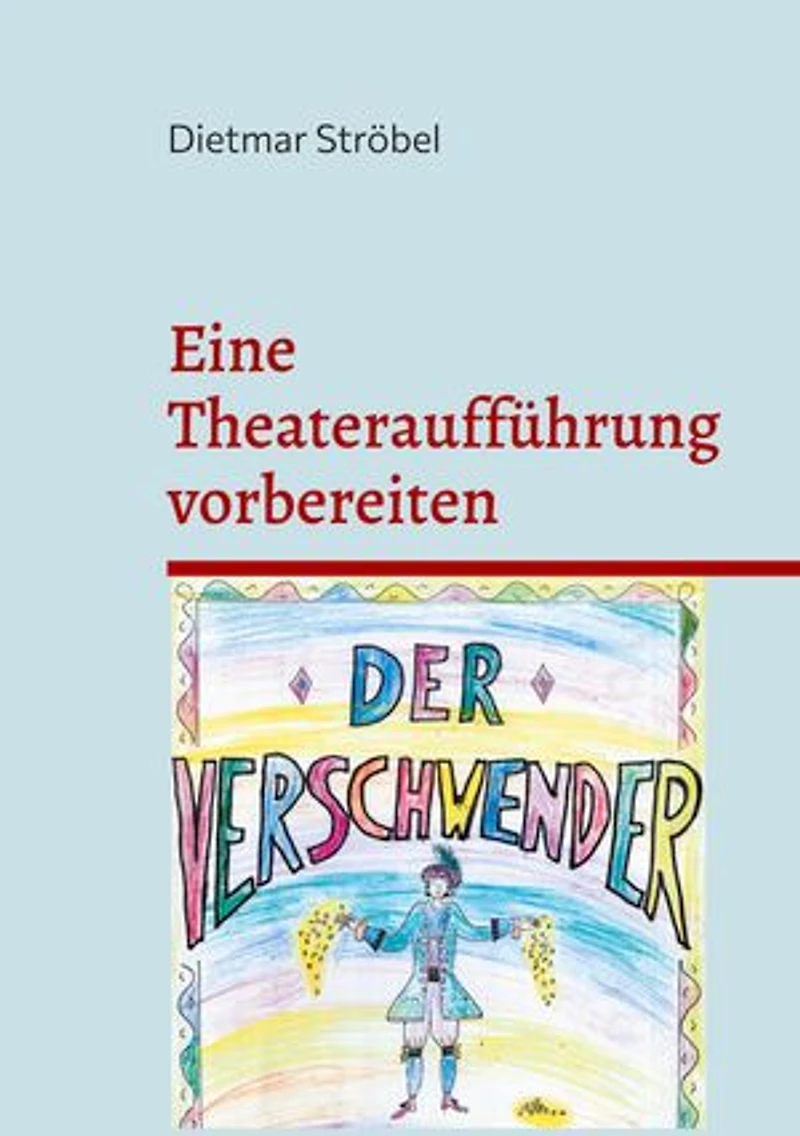 Eine Theateraufführung vorbereiten: Conradin Kreutzers Musik zu Ferdinand Raimunds Original-Zaubermärchen »Der Verschwender« und ihre Bearbeitung für ein Kleines Ensemble