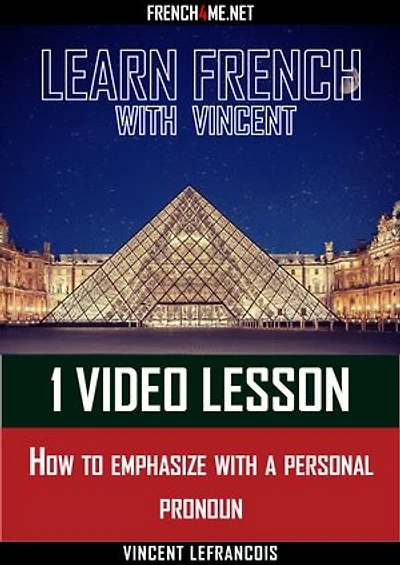 Learn French with Vincent - 1 video lesson - How to emphasize with a personal pronoun