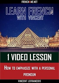 Learn French with Vincent - 1 video lesson - How to emphasize with a personal pronoun