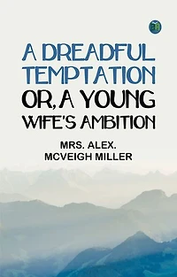 A Dreadful Temptation; or, A Young Wife's Ambition