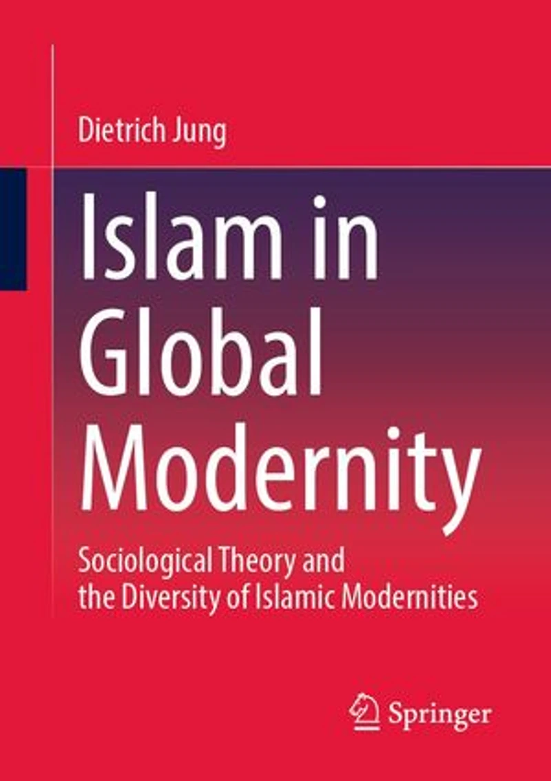 Islam Global Modernity: Sociological Theory and the Diversity of Islamic Modernities