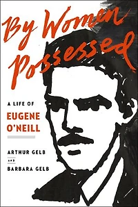 By Women Possessed: A Life Of Eugene O'neill