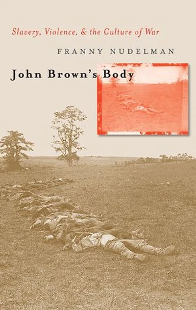 John Brown's Body: Slavery, Violence, And The Culture Of War