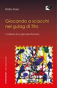 Giocando a scacchi nei gulag di Tito - L'odiessea di un giovane fiumano