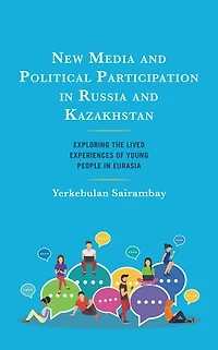New Media and Political Participation Russia Kazakhstan: Exploring the Lived Experiences of Young People Euras: Eurasia