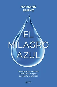 El milagro azul: Descubre la conexión vital entre el agua, tu salud y el planeta