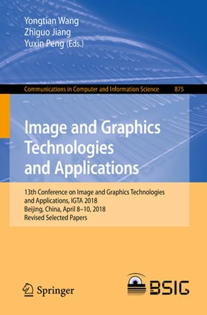 Image and Graphics Technologies Applications: 13th Conference on Applications, IGTA 2018, Beijing, China, April 8-10, Revised Selected Papers