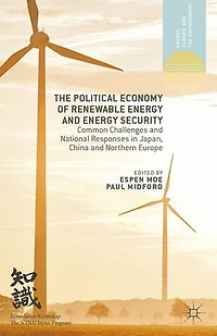 The Political Economy of Renewable Energy and Security: Common Challenges National Responses Japan, China Northern Europe