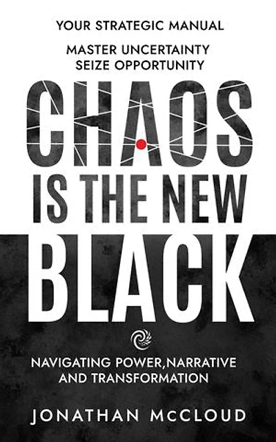 Chaos is the New Black: Navigating Power, Narrative and Transformation