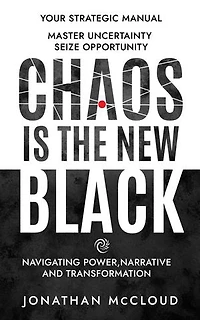 Chaos is the New Black: Navigating Power, Narrative and Transformation