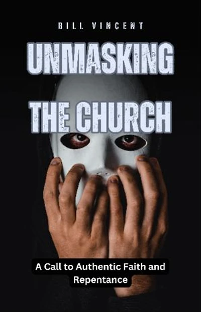 Unmasking the Church: A Call to Authentic Faith and Repentance