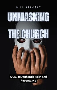Unmasking the Church: A Call to Authentic Faith and Repentance