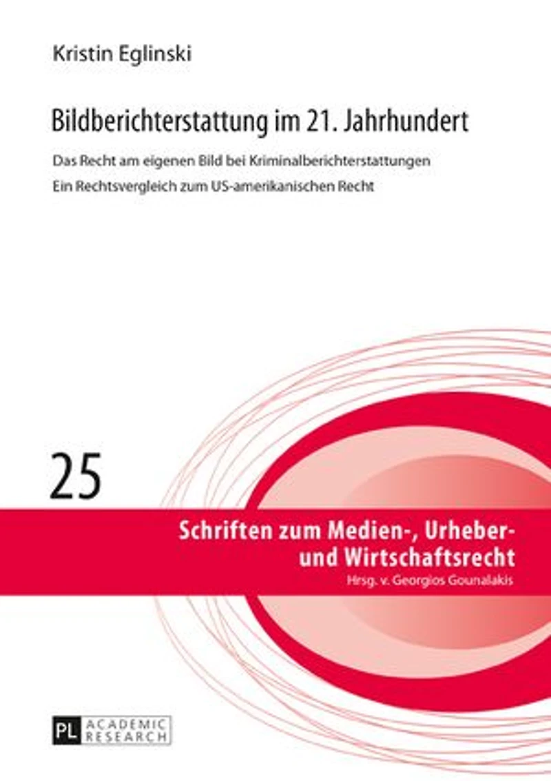 Bildberichterstattung im 21. Jahrhundert: Das Recht am eigenen Bild bei Kriminalberichterstattungen Ein Rechtsvergleich zum US-amerikanischen
