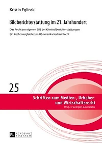 Bildberichterstattung im 21. Jahrhundert: Das Recht am eigenen Bild bei Kriminalberichterstattungen Ein Rechtsvergleich zum US-amerikanischen
