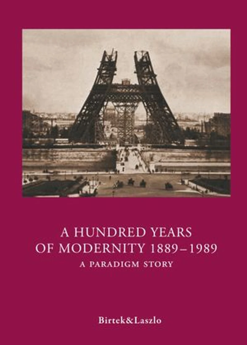 A Hundred Years of Modernity 1889-1989: A Paradigm Story
