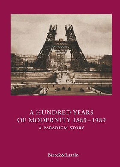 A Hundred Years of Modernity 1889-1989: A Paradigm Story