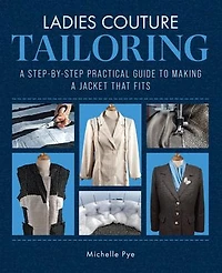 Ladies Couture Tailoring: A Step-by-step Practical Guide To Making Jacket That Fits