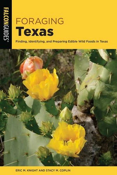 Foraging Texas: Finding, Identifying, and Preparing Edible Wild Foods Texas