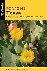Foraging Texas: Finding, Identifying, and Preparing Edible Wild Foods Texas