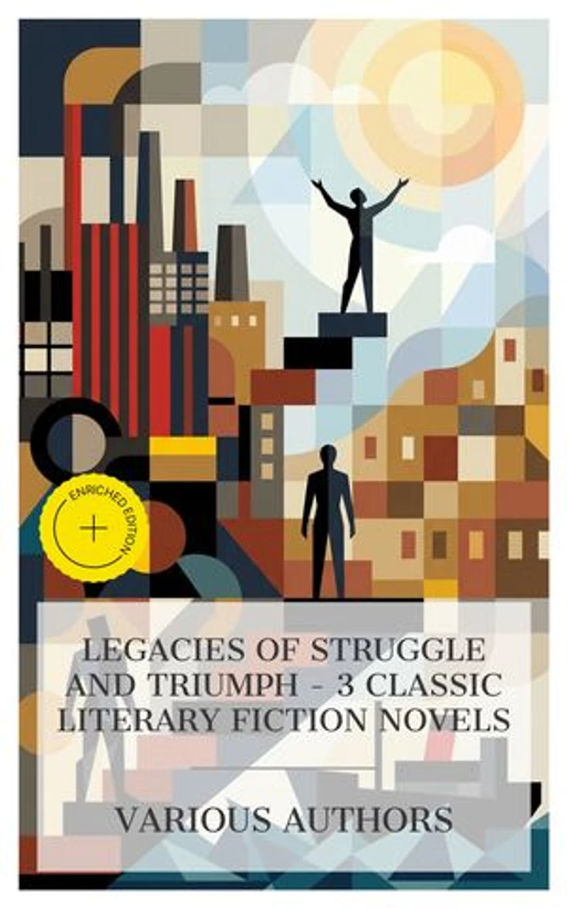 Legacies of Struggle and Triumph – 3 Classic Literary Fiction Novels: Enriched edition. Martin Eden, Sons and Lovers, LOOK HOMEWARD, ANGEL