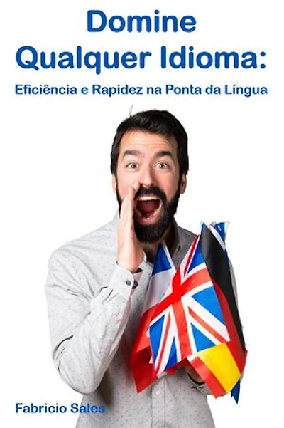 Domine Qualquer Idioma: Eficiência e Rapidez na Ponta da Língua