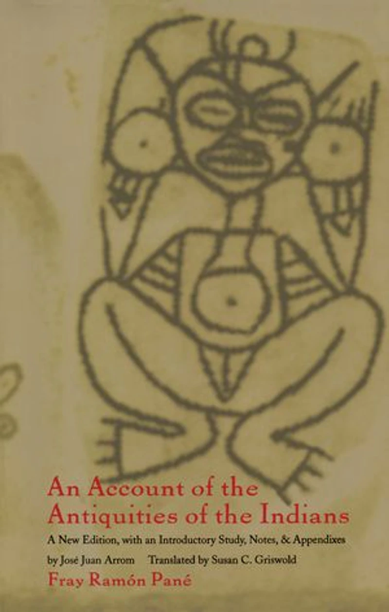 an Account of the Antiquities Indians: A New Edition, with Introductory Study, Notes, and Appendices by José Juan Arrom