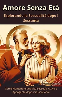 Amore Senza Età: Esplorando la Sessualità dopo i Sessanta